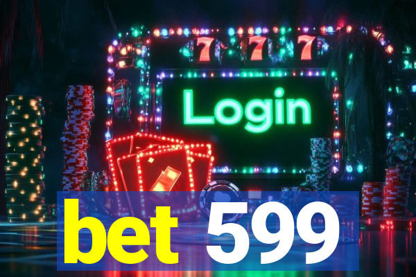 bet 599